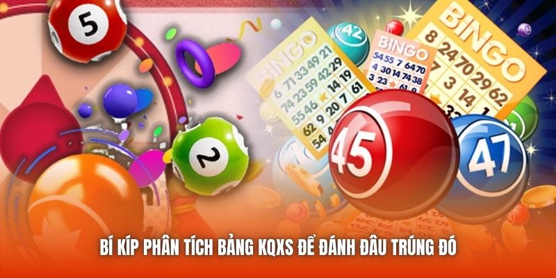 Bí kíp phân tích bảng KQXS để đánh đâu trúng đó
