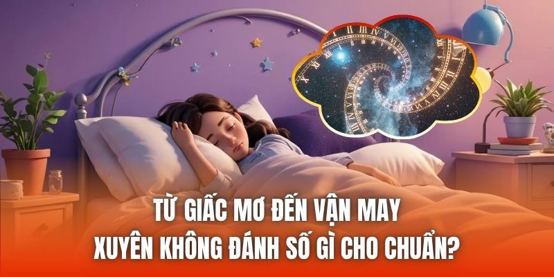 Từ giấc mơ đến vận may - Xuyên không đánh số gì cho chuẩn?