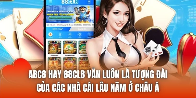 ABC8 hay 88CLB vẫn luôn là tượng đài của các nhà cái lâu năm ở châu Á